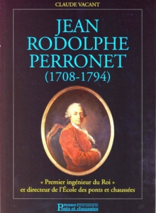 Jean Rodolphe Perronet (1708-1794) . "Premier ingénieur du Roi" et directeur de l'Ecole nationale de - Vacant Claude