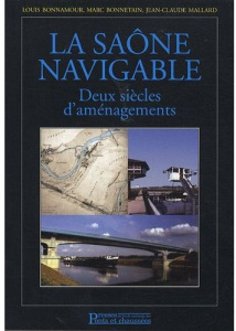 La Saône navigable. Deux siècles d'aménagements - Bonnamour Louis ; Bonnetain Marc ; Mallard Jean-Cl