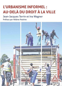 L'urbanisme informel : au-delà du droit à la ville - Terrin Jean-Jacques ; Wagner Ina ; Peskine Hélène