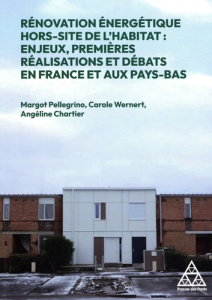 Rénovation énergétique hors-site de l'habitat. Enjeux, premières réalisations et débats en France et - Pellegrino Margot ; Wernert Carole ; Chartier Angé