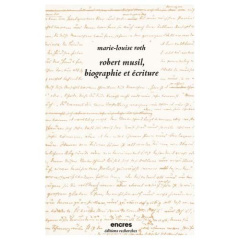 Robert Musil, biographie et écriture - Roth Marie-Louise