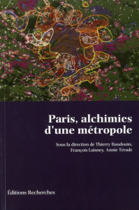 Paris, alchimies d'une métropole - Baudouin Thierry ; Laisney François ; Térade Annie