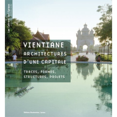 Vientiane, architectures d'une capitale. Traces, formes, structures, projets - Clément-Charpentier Sophie ; Clément Pierre ; Gold
