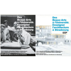 Des Beaux-Arts à l'Université. Enseigner l'architecture à Strasbourg, 2 volumes - Châtelet Anne-Marie ; Storne Franck
