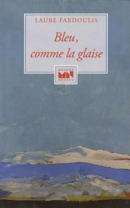 Bleu, comme la glaise - Fardoulis Laure
