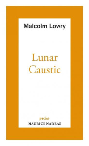 Lunar caustic - suivi de Le Caustic lunaire et Malcolm mon a. Suivi de le caustic lunaire et malcolm - Lowry Malcolm ; Francillon Clarisse ; Nadeau Mauri