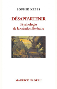 Désappartenir. Psychologie de la création littéraire - Képès Sophie