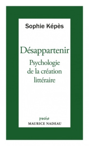 Désappartenir. Psychologie de la création littéraire - Képès Sophie