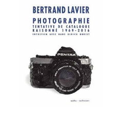 Photographie. Tentative de catalogue raisonné 1969-2016 - Lavier Bertrand ; Obrist Hans Ulrich