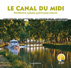 Le Canal du Midi. Patrimoine culturel, patrimoine naturel - Marconis Robert ; Marfaing Jean-Loup ; Sanchez Jea
