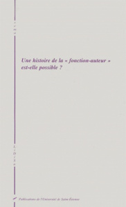 Une histoire de la "fonction-auteur" est-elle possible ? Actes du colloque LiDiSa, ENS Fontenay, mai - Regard (dir.) Frédéric ; Jacques-lefèvre (dir.) Ni