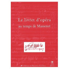 Le livret d'opéra au temps de Massenet - Branger (dir.) Jean-christophe ; Ramaut (dir.) Alb