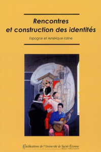 Rencontres et construction des identités. Espagne et Amérique latine - Soubeyroux (dir.) Jacques