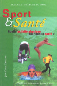 Sport et santé. Quelle activité physique pour quelle santé ? - Chatard Jean-Claude