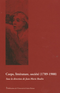 Corps, littérature, société (1789-1900) - Roulin Jean-Marie ; Frantz Pierre ; Mombert Sarah