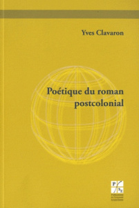 Poétique du roman postcolonial - Clavaron Yves