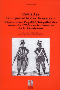 Revisiter la "querelle des femmes". Discours sur l'égalité/inégalité des sexes, de 1750 aux lendemai - Viennot Eliane ; Pellegrin Nicole