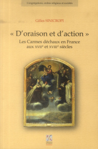 D'oraison et d'action. Les Carmes déchaux en France aux XVIIe et XVIIIe siècles, avec 1 CD-ROM - Sinicropi Gilles ; Dompnier Bernard