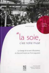 La soie, c'est notre muse. Le tissage à Bussières, du Second Empire au Front populaire, 2e édition - Grivot Mireille
