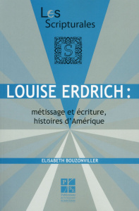 Louise Erdrich : métissage et écriture, histoires d'Amérique - Bouzonviller Elisabeth
