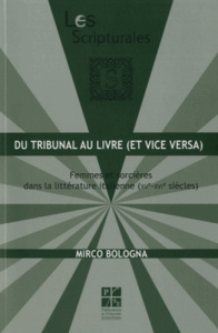 Du tribunal au livre (et vice versa). Femmes et sorcières dans la littérature italienne (XVe-XVIe si - Bologna Mirco ; Morini Agnès