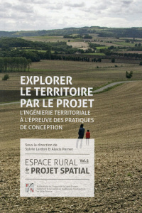 Espace rural & projet spatial. Volume 5, Explorer le territoire par le projet : l'ingénierie territo - Lardon Sylvie ; Pernet Alexis