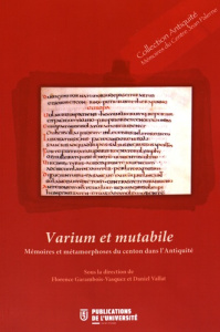 Varium et mutabile. Mémoire et métamorphose du centon dans l'Antiquité - Garambois-Vasquez Florence ; Vallat Daniel
