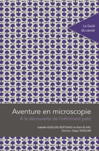 Aventure en microscopie. A la découverte de l'infiniment petit - Anselme-bertrand Isabelle ; Blanc Alain ; Anselme