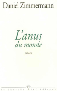 L'anus du monde - Zimmermann Daniel