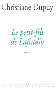 Le petit-fils de Lafcadio - Dupuy Christiane