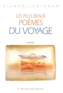 Les plus beaux poèmes du voyage. Anthologie - Trigano Gilbert