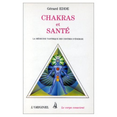 Chakras et santé. La médecine tantrique des centres d'énergie - Edde G