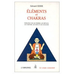Eléments et chakras. Thérapies par les pierres, les métaux, les parfums, les sons et les couleurs - Edde G