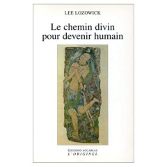 Le chemin divin pour devenir humain - Lozowick Lee
