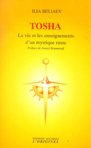 Tosha. La vie et les enseignements d'un mystique russe contemporain - Beliaev Ilia ; Roumanoff Daniel