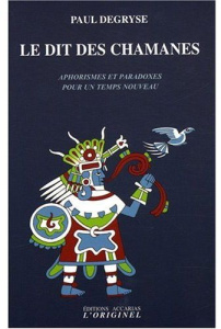 Le dit des chamanes. Aphorismes et paradoxes pour un temps nouveau - Degryse Paul