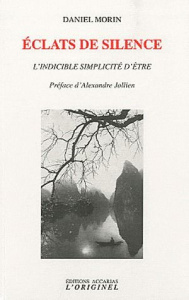 Eclats de silence. L'indicible simplicité d'être - Morin Daniel ; Jollien Alexandre