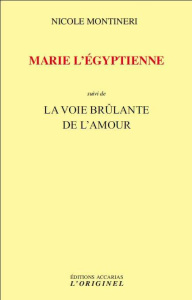 Marie l'égyptienne suivi de La voie brûlante de l'amour - Montineri Nicole