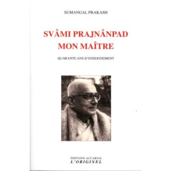 Svâmi Prajnânpad, mon maître. Quarante ans d'enseignement - Prakash Sumangal ; Roumanoff Colette ; Roumanoff D