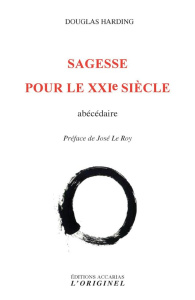 Sagesse pour le XXIe siècle. Abécédaire - Harding Douglas ; Le Roy José