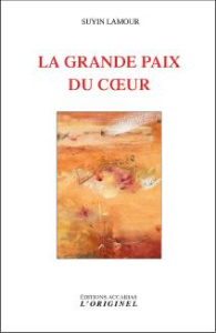 La grande paix du coeur - Lamour Suyin ; Gros Patrice