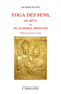 Yoga des sens, du rêve et du sommeil profond - Boyer Richard ; Le Roy José