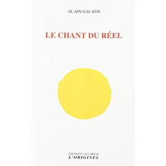 Le chant du réel - Galatis Alain