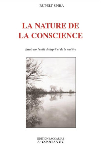 La nature de la conscience. Essais sur l'unité de l'esprit et de la matière - Spira Rupert ; Chopra Deepak ; Kastrup Bernardo ;