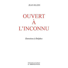 Ouvert à l'inconnu. Entretiens à Delphe - Klein Jean ; Frati Aline
