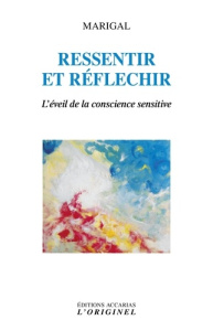 Ressentir et réfléchir. L'éveil de la conscience sensitive par la pratique de l'attention perceptive - MARIGAL