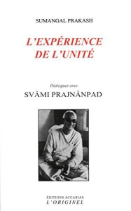 L'expérience de l'unité. 5e édition - Prakash Sumangal ; Prajnânpad Svâmi