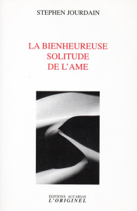 La bienheureuse solitude de l'âme - Jourdain Stephen ; Quesnoy Roger ; Oillet Raymond