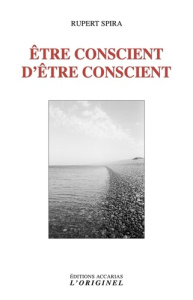 Etre conscient d'être conscient. 3e édition - Spira Rupert ; Arzouni Linda