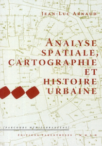 ANALYSE SPATIALE, CARTOGRAPHIE ET HISTOIRE URBAINE - ARNAUD JEAN-LUC